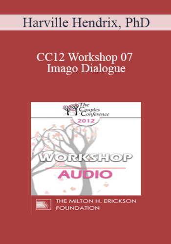 [Audio] CC12 Workshop 07 - Imago Dialogue: The Listening Cure - Harville Hendrix, PhD