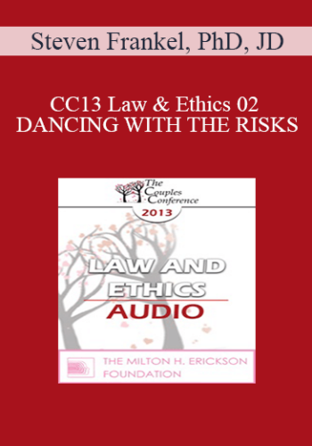 [Audio] CC13 Law & Ethics 02 - DANCING WITH THE RISKS: Safe steps; Tricky steps; Landmines - Part 2 - Steven Frankel, PhD, JD