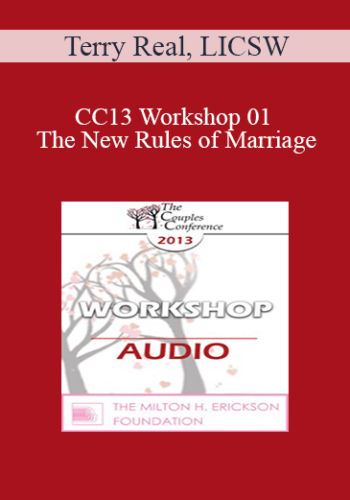 [Audio] CC13 Workshop 01 - The New Rules of Marriage: A Passionate Approach to Couples and Couples Therapy - Terry Real, LICSW