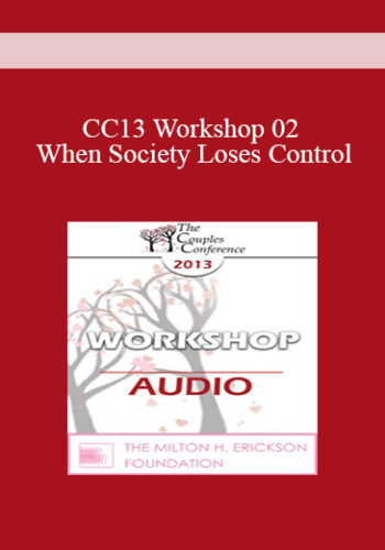 [Audio] CC13 Workshop 02 - When Society Loses Control: Attachment, Trauma, and a Developmental Process of Couple and Family Addiction and Recovery