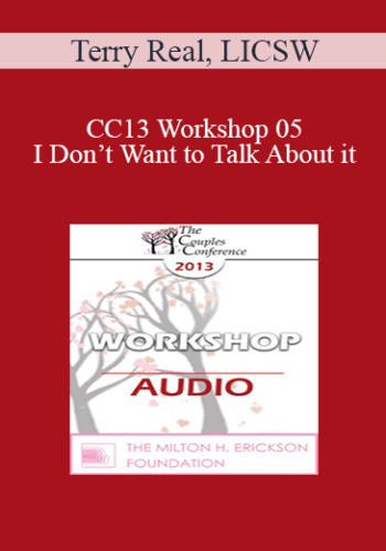 [Audio] CC13 Workshop 05 - I Don’t Want to Talk About it: Men & Covert Depression - Terry Real, LICSW
