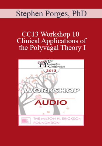 [Audio] CC13 Workshop 10 - Clinical Applications of the Polyvagal Theory I: Symbiotic Regulation of the Autonomic Nervous System - Stephen Porges, PhD