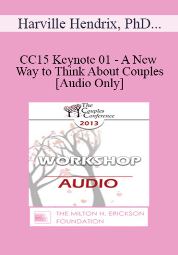 [Audio] CC15 Keynote 01 - A New Way to Think About Couples - Harville Hendrix, PhD and Helen Lakelly Hunt, PhD