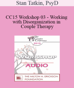 [Audio] CC15 Workshop 03 - Working with Disorganization in Couple Therapy: A PACT Perspective - Stan Tatkin