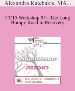 [Audio] CC15 Workshop 05 - The Long and Bumpy Road to Recovery: Restoring Trust and Love in Shattered Relationships - Alexandra Katehakis
