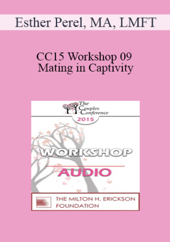 [Audio] CC15 Workshop 09 - Mating in Captivity: Unlocking Erotic Intelligence - Esther Perel, MA, LMFT