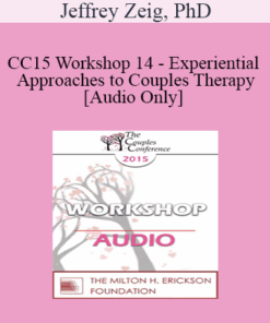[Audio] CC15 Workshop 14 - Experiential Approaches to Couples Therapy - Jeffrey Zeig