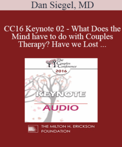 [Audio] CC16 Keynote 02 - What Does the Mind have to do with Couples Therapy? Have we Lost our Minds as a Field of Mental Health? - Dan Siegel