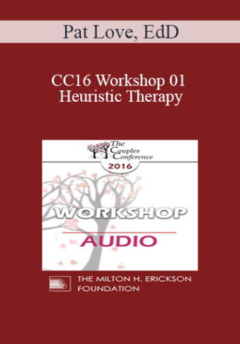 [Audio] CC16 Workshop 01 - Heuristic Therapy: Trading Hubris for Client Insight and Change - Pat Love, EdD
