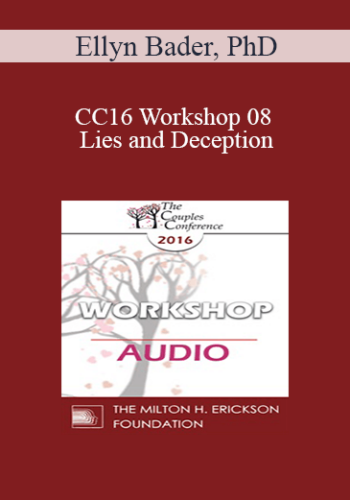 [Audio] CC16 Workshop 08 - Lies and Deception: The Deep Pit Couples Fall Into When Differentiation Fails - Ellyn Bader, PhD