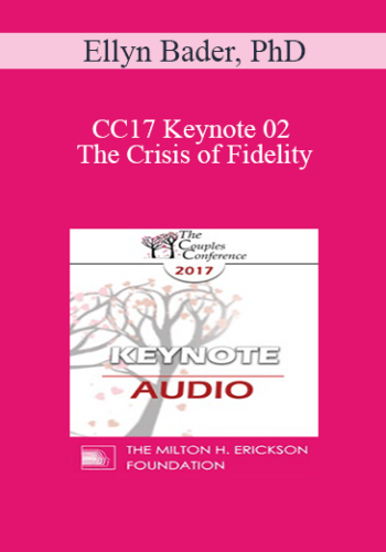 [Audio] CC17 Keynote 02 - The Crisis of Fidelity: Managing First Sessions - Ellyn Bader, PhD