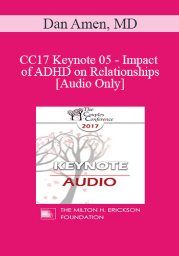 [Audio] CC17 Keynote 05 – Impact Of ADHD On Relationships – Dan Amen, MD