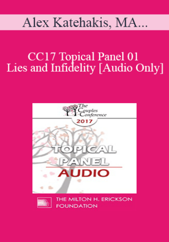 [Audio] CC17 Topical Panel 01 - Lies and Infidelity - Alex Katehakis, MA, MFT, Marty Klein, PhD, and Stan Tatkin, PsyD, MFT