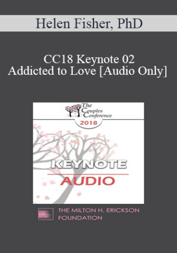 [Audio] CC18 Keynote 02 - Addicted to Love - Helen Fisher, PhD