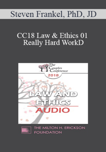 [Audio] CC18 Law & Ethics 01 - Really Hard Work: Legal and Ethical Issues in Couples and Family Therapy (Part 01) - Steven Frankel, PhD, JD