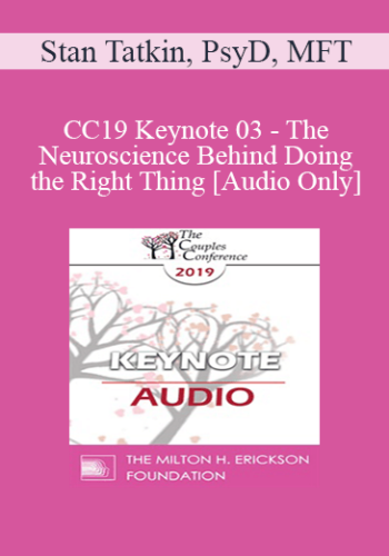 [Audio] CC19 Keynote 03 - The Neuroscience Behind Doing the Right Thing - Stan Tatkin, PsyD, MFT
