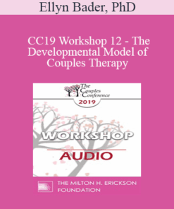 [Audio] CC19 Workshop 12 - The Developmental Model of Couples Therapy: Advanced Experiential Workshop - Ellyn Bader