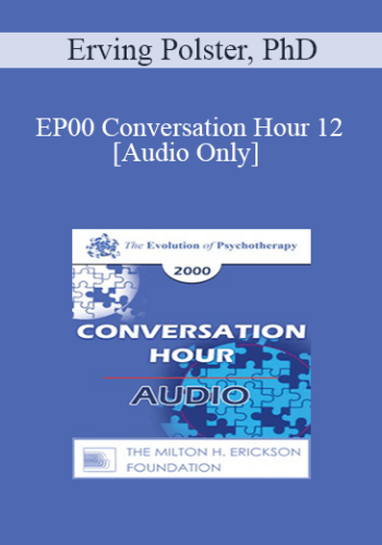 [Audio] EP00 Conversation Hour 12 - Erving Polster, PhD