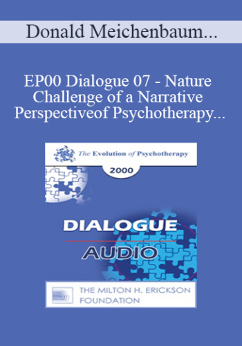 [Audio] EP00 Dialogue 07 – Nature And Challenge Of A Narrative Perspective Of Psychotherapy – Donald Meichenbaum, Ph.D., And Michael White, B.A.S.W.