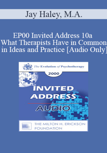 [Audio] EP00 Invited Address 10a - What Therapists Have in Common in Ideas and Practice - Jay Haley, M.A.