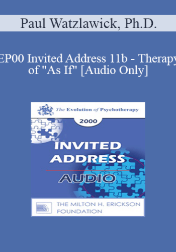 [Audio] EP00 Invited Address 11b - Therapy of "As If" - Paul Watzlawick, Ph.D.