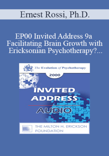 [Audio] EP00 Invited Address 9a - Facilitating Brain Growth with Ericksonian Psychotherapy? - Ernest Rossi, Ph.D.
