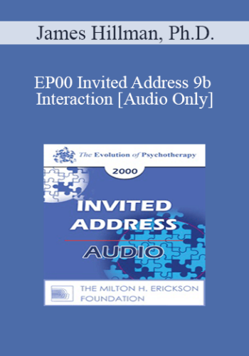 [Audio] EP00 Invited Address 9b - Interaction: Bridging the Human and Non-Human Worlds - James Hillman, Ph.D.