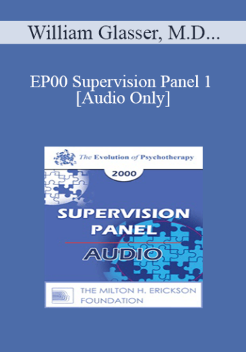 [Audio] EP00 Supervision Panel 1 - William Glasser, M.D. Cloe Madanes, Lic. Psychol. James Masterson, M.D.