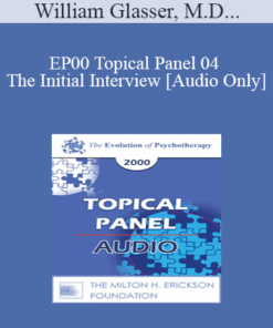 [Audio] EP00 Topical Panel 04 - The Initial Interview - William Glasser