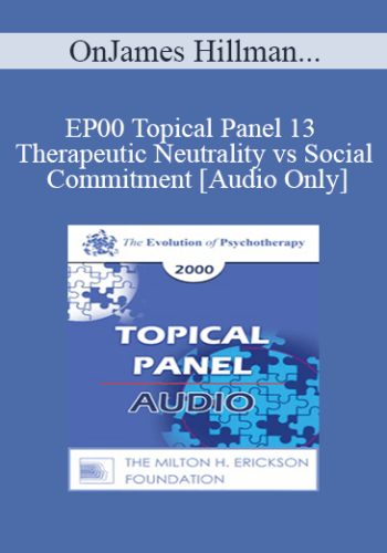[Audio] EP00 Topical Panel 13 - Therapeutic Neutrality vs Social Commitment - James Hillman, Ph.D. Cloe Madanes, Lic. Psychol. James Masterson, M.D. Thomas Szasz, M.D.