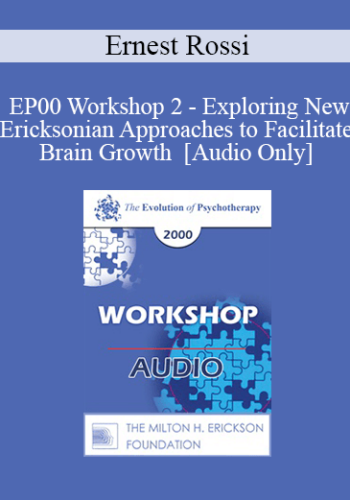 [Audio] EP00 Workshop 2 - Exploring New Ericksonian Approaches to Facilitate Brain Growth - Ernest Rossi, Ph.D.