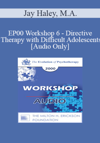 [Audio] EP00 Workshop 6 - Directive Therapy with Difficult Adolescents - Jay Haley, M.A.