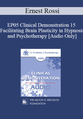 [Audio] EP05 Clinical Demonstration 15 - Facilitating Brain Plasticity in Hypnosis and Psychotherapy - Ernest Rossi, Ph.D.