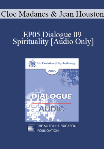 [Audio] EP05 Dialogue 09 - Spirituality - Cloe Madanes and Jean Houston, Ph.D.