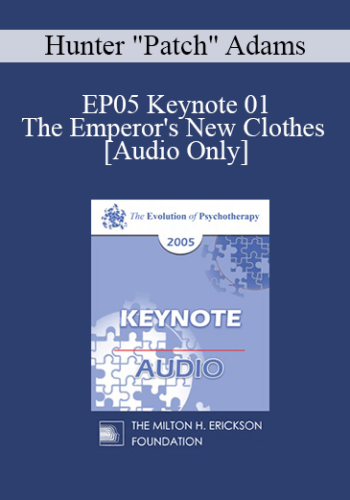 [Audio] EP05 Keynote 01 - The Emperor's New Clothes - Hunter "Patch" Adams, M.D.