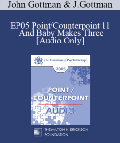 [Audio] EP05 Point/Counterpoint 11 - And Baby Makes Three: Preventing the Cascade Towards Divorce - John Gottman