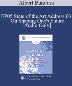 [Audio] EP05 State of the Art Address 03 - On Shaping One's Future: The Exercise of Personal and Collective Efficacy - Albert Bandura
