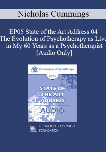 [Audio] EP05 State of the Art Address 04 - The Evolution of Psychotherapy as Live in My 60 Years as a Psychotherapist: Achievements, Setbacks, and Hopes for the Future - Nicholas Cummings, Ph.D.