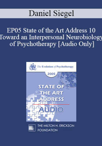 [Audio] EP05 State of the Art Address 10 - Toward an Interpersonal Neurobiology of Psychotherapy - Daniel Siegel, M.D.