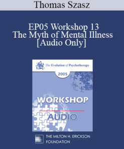 [Audio] EP05 Workshop 13 - The Myth of Mental Illness: 45 Years Later - Thomas Szasz
