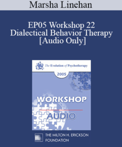 [Audio] EP05 Workshop 22 - Dialectical Behavior Therapy: Overview and Examples with Suicidal Clients - Marsha Linehan