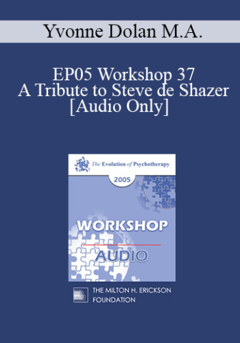 [Audio] EP05 Workshop 37 - A Tribute to Steve de Shazer: Originator of the Solution-Focused Brief Therapy Approach - Yvonne Dolan M.A.