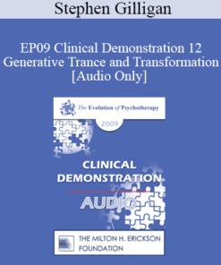 [Audio] EP09 Clinical Demonstration 12 - Generative Trance and Transformation - Stephen Gilligan