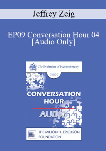 [Audio] EP09 Conversation Hour 04 - Jeffrey Zeig, PhD
