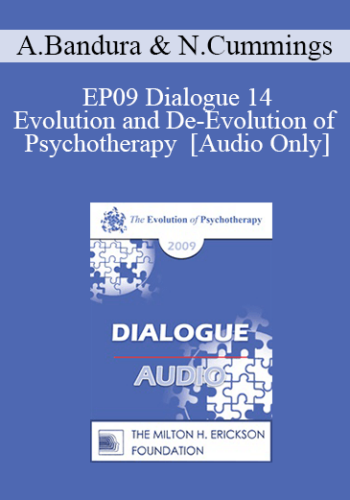 [Audio] EP09 Dialogue 14 - Evolution and De-Evolution of Psychotherapy - Albert Bandura, PhD and Nicholas Cummings, PhD, ScD