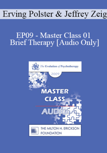 [Audio] EP09 – Master Class 01 – Brief Therapy: Experiential Approaches Combining Gestalt And Hypnosis I – Erving Polster, PhD • Jeffrey Zeig, PhD