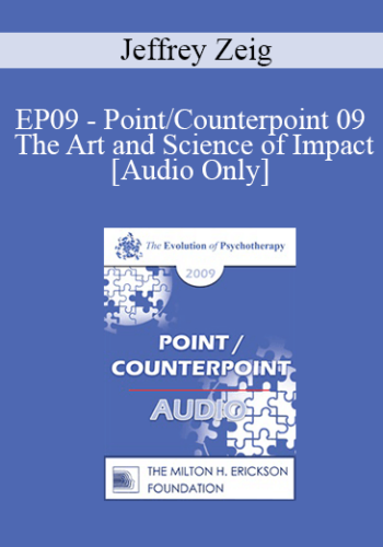 [Audio] EP09 - Point/Counterpoint 09 - The Art and Science of Impact - Jeffrey Zeig, PhD