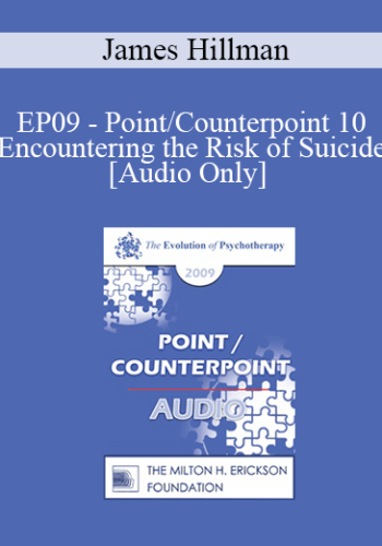 [Audio] EP09 - Point/Counterpoint 10 - Encountering the Risk of Suicide - James Hillman, PhD