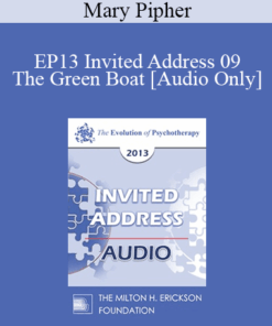 [Audio] EP13 Invited Address 09 - The Green Boat: Reviving Ourselves and Our Capsized Culture - Mary Pipher