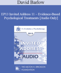 [Audio] EP13 Invited Address 11 - Evidence-Based Psychological Treatments: An Update and A Way Forward - David Barlow